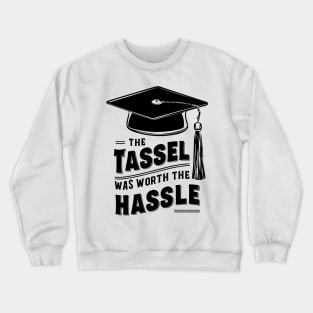 The Tassel was Worth the Hassle, Graduation Gift Crewneck Sweatshirt